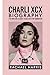 CHARLI XCX BIOGRAPHY: FIVE WINS AND A LEGACY: CHARLI XCX’s POP DOMINATION