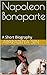 Napoleon Bonaparte: The Res...