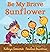 Be My Brave Sunflower