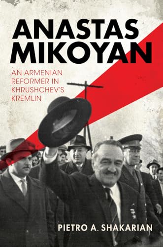 Anastas Mikoyan: An Armenian Reformer in Khrushchev's Kremlin (Paperback)