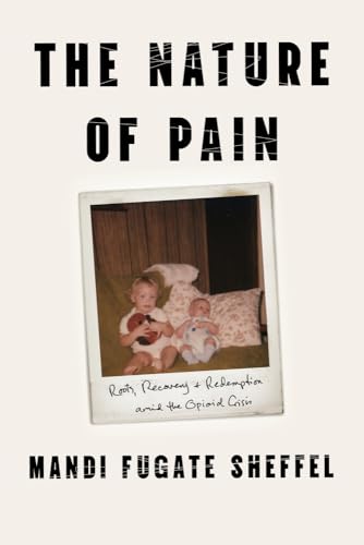 The Nature of Pain: Roots, Recovery, and Redemption amid the Opioid Crisis (Hardcover)