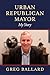 Urban Republican Mayor by Greg Ballard