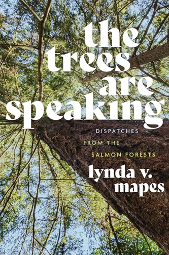 The Trees Are Speaking: Dispatches from the Salmon Forests (Hardcover)
