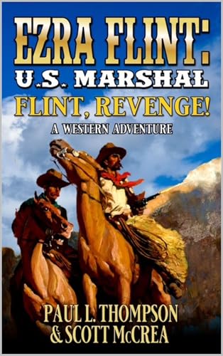U.S. Marshal Ezra Flint: Flint, Revenge!: A Western Adventure (A U.S. Marshal Ezra Flint Western Book 4)