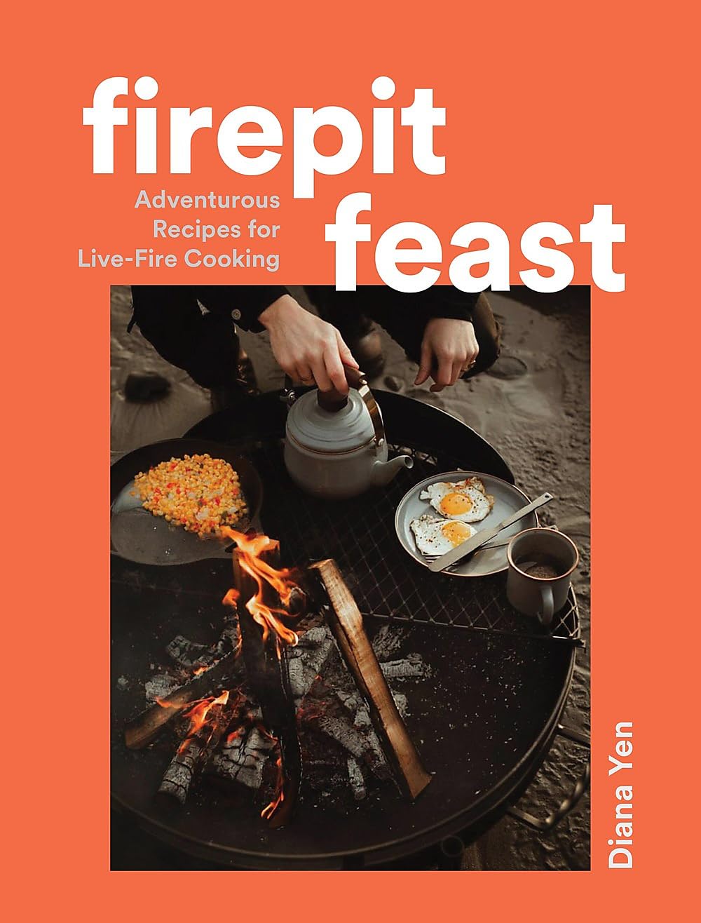 Firepit Feast: Adventurous Recipes for Live-Fire Cooking (Hardcover)