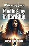 Finding Joy in Hardship : (Christian Devotional Fiction Novel) (Whispers of Grace series)