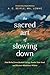 The Sacred Art of Slowing Down by Chuck DeGroat