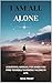 I AM ALL ALONE: A SURVIVAL ...
