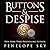 Buttons and Despise