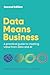 Data Means Business: A prac...
