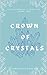 CROWN OF CRYSTALS : The Ele...