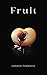 Fruit: Desire, Obsession, and a Love That Won’t Let Go