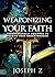 Weaponizing Your Faith: Supernaturally Equipped to Receive Your Breakthrough