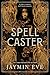 Spellcaster (Weatherstone College, #1) by Jaymin Eve