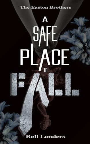A Safe Place To Fall (The Easton Brothers Book 1)