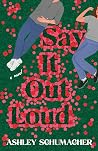 Say It Out Loud by Ashley Schumacher