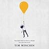 You Don't Have to Have a Dream by Tim Minchin