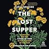 Lost Supper: Searching for the Future of Food in the Flavors of the Past