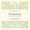 Trauma: The Invisible Epidemic: How Trauma Works and How We Can Heal From It Trauma: The Invisible Epidemic: How Trauma Works and How We Can Heal From It