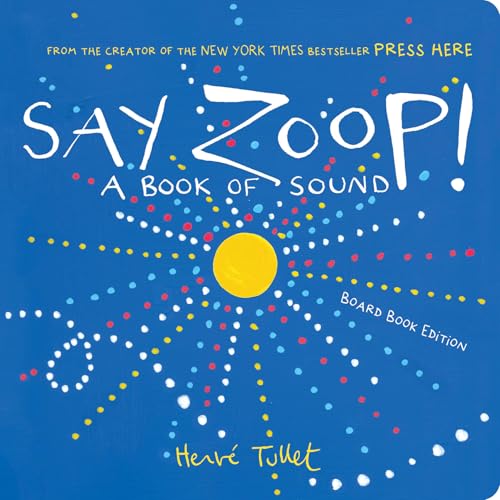 Say Zoop!: A Book of Sound―Board Book Edition (Herve Tullet)