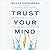 Trust Your Mind: Embracing Nuance in a World of Self-Silencing