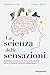 La scienza delle sensazioni by Zindel Segal