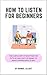 How to listen for beginners...