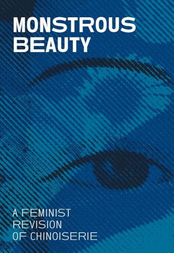 Monstrous Beauty: A Feminist Revision of Chinoiserie (Paperback)