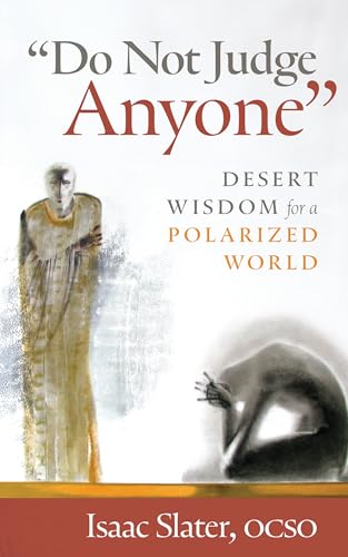 "Do Not Judge Anyone": Desert Wisdom for a Polarized World (Paperback)