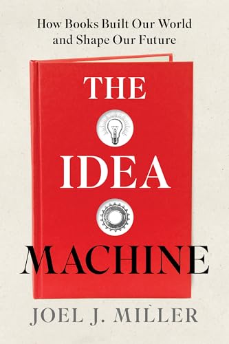 The Idea Machine: How Books Built Our World and Shape Our Future (Hardcover)