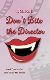 Don't Bite the Director by T. M. Kirk
