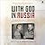 With God in Russia: The Inspiring Classic Account of a Catholic Priest's Twenty-three Years in Soviet Prisons and Labor Camps