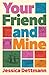 Your Friend and Mine