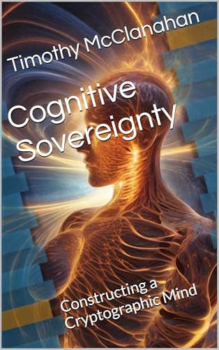 Cognitive Sovereignty: Constructing a Cryptographic Mind (Kindle Edition)