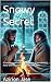 Snowy Secret: A Snowbound R...