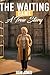The Waiting Game : A True S...