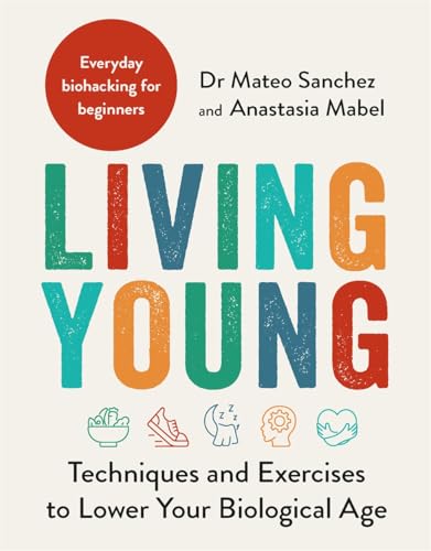 Living Young: Techniques and Exercises to Lower Your Biological Age (Kindle Edition)