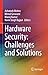 Hardware Security: Challenges and Solutions