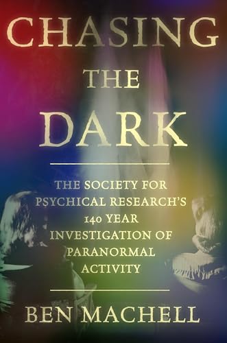 Chasing the Dark: A 140-Year Investigation of Paranormal Activity (Hardcover)