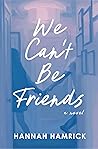 We Can't Be Friends
