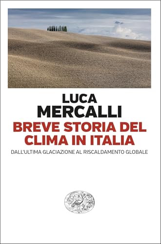 Breve storia del clima in Italia: Dall'ultima glaciazione al riscaldamento globale (Italian Edition)