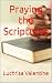 Praying the Scriptures by Luchrisa Valentine
