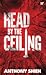 Head by the Ceiling