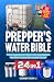 PREPPER’S WATER BIBLE: Prov...