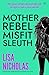 Mother, Rebel, Misfit, Sleuth by Lisa Nicholas Mother, Rebel, Misfit, Sleuth by Lisa Nicholas