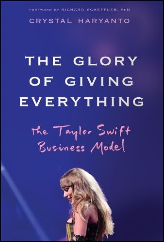 The Glory of Giving Everything: The Taylor Swift Business Model (Hardcover)