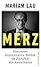Merz: Auf der Suche nach der verlorenen Mitte | Ein Konservativer im Zeitalter der Autoritären (German Edition)