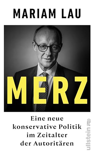 Merz: Auf der Suche nach der verlorenen Mitte | Ein Konservativer im Zeitalter der Autoritären (German Edition)