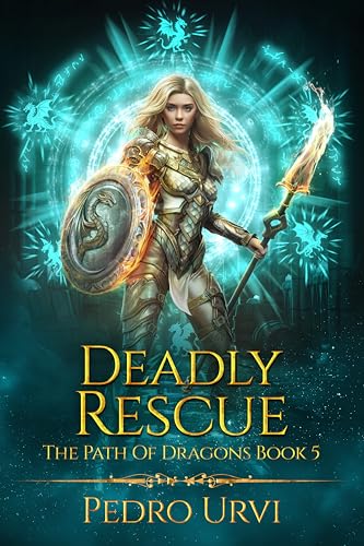 Deadly Rescue: (The Path of Dragons, #5)