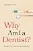 Why Am I a Dentist?: A Search for Clarity and Meaning